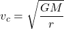 \begin{equation*}{v_c}=\sqrt{{\frac{G{M}}{r}}}\end{equation*}
