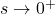 s \to 0^{+}