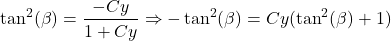 \[\tan^2(\beta) = \frac{-Cy}{1 + Cy} \Rightarrow -\tan^2(\beta) = Cy(\tan^2(\beta) + 1)\]