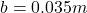 b=0.035m