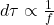 d\tau \propto \frac{1}{f}
