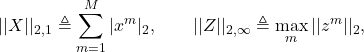 \begin{equation*}||X||_{2,1}\triangleq\sum_{m=1}^{M}|x^m|_2,\qquad||Z||_{2,\infty}\triangleq\max_{m}||z^m||_2,\end{equation*}
