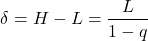 \begin{equation*}\delta = H - L = \frac{L}{1- q}\end{equation*}