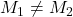 M_1 \neq M_2