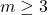 m \ge 3