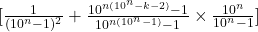 [\frac{1}{(10^n-1)^2} + \frac{10^{n(10^n-k-2)}-1}{10^{n(10^n-1)}-1} \times \frac{10^n}{10^n-1}]
