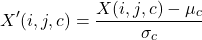 \begin{equation*}X'(i,j,c) = \frac{X(i,j,c) - \mu_c}{\sigma_c}\end{equation*}
