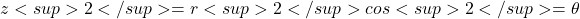 z<sup>2</sup> = r<sup>2</sup> cos<sup>2</sup> = \theta