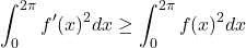 \[\int_0^{2\pi}f'(x)^2dx \geq \int_0^{2\pi}f(x)^2dx\]
