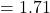 = 1.71