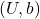(U,b)