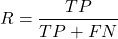 \[R = \frac{TP}{TP + FN}\]
