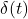 Rendered by QuickLaTeX.com \delta(t)