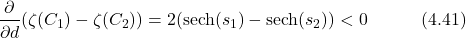 \begin{equation*} \frac{\partial}{\partial d}(\zeta(C_1) - \zeta(C_2)) = 2(\text{sech}(s_1) - \text{sech}(s_2)) < 0 \hspace{3em} \text{(4.41)} \end{equation*}