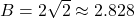 B=2\sqrt2\approx2.828