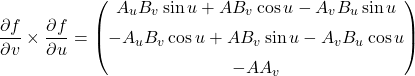\begin{equation*}\frac{\partial f}{\partial v}\times\frac{\partial f}{\partial u} =\left(\begin{gathered} A_uB_v\sin u + AB_v\cos u - A_vB_u\sin u \\[2pt]-A_uB_v\cos u + AB_v\sin u - A_vB_u\cos u \\[2pt] -AA_v \end{gathered} \right)\end{equation*}