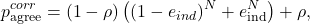 \begin{equation*}p_{\text{agree}}^{corr} = (1-\rho) \left((1-e_{ind})^N+e_{\text{ind}}^N\right) +\rho,\end{equation*}
