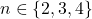 n \in\{2,3,4\}