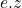 e.z