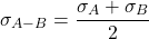 \begin{equation*} \sigma_{A-B} = \frac{\sigma_A + \sigma_B}{2} \end{equation*}