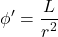 \begin{equation*}\phi' = \frac{L}{r^{2}}\end{equation*}
