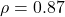 \rho = 0.87