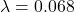 \lambda = 0.068