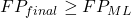 FP_{final} \geq FP_{ML}