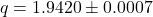 q = 1.9420 \pm 0.0007