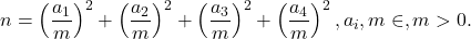 \[n = \left(\frac{a_1}{m}\right)^2 + \left(\frac{a_2}{m}\right)^2 + \left(\frac{a_3}{m}\right)^2 + \left(\frac{a_4}{m}\right)^2, a_i,m\in\Z, m>0.\]