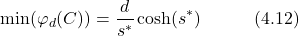 \begin{equation*} \min(\varphi_d(C)) = \frac{d}{s^*}\cosh(s^*) \hspace{3em} \text{(4.12)} \end{equation*}