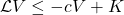 \mathcal{L} V \leq -c V + K