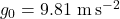 g_0 = 9.81\ \mathrm{m\,s^{-2}}