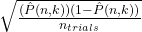 \sqrt{\frac{(\hat{P}(n,k))(1-\hat{P}(n,k))}{n_{trials}}}