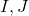 I,J