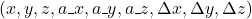 \begin{equation*} (x,y,z,a\_x,a\_y,a\_z,\Delta x, \Delta y, \Delta z) \end{equation*}