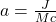 a = \frac{J}{Mc}