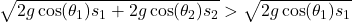 \sqrt{2g \cos(\theta_1) s_1 + 2g \cos(\theta_2) s_2} > \sqrt{2g \cos(\theta_1) s_1}