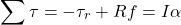 \begin{equation*}\sum \tau = - \tau_r + Rf = I \alpha\end{equation*}