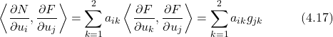 \begin{equation*} \left\langle \frac{\partial N}{\partial u_i},\frac{\partial F}{\partial u_j} \right\rangle = \sum_{k=1}^2 a_{ik} \left\langle \frac{\partial F}{\partial u_k},\frac{\partial F}{\partial u_j} \right\rangle = \sum_{k=1}^2 a_{ik}g_{jk} \hspace{3em} \text{(4.17)} \end{equation*}