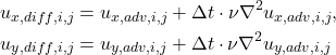 Rendered by QuickLaTeX.com \begin{equation*}\begin{split}u_{x, diff, i, j} &= u_{x, adv, i, j} + \Delta t \cdot \nu\nabla^2 u_{x, adv, i, j}, \\u_{y, diff, i, j} &= u_{y, adv, i, j} + \Delta t \cdot \nu\nabla^2 u_{y, adv, i, j}\end{split}\end{equation*}