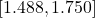\left[1.488,1.750\right]
