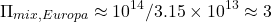 \begin{equation*} \Pi_{mix, Europa} \approx 10^{14} / 3.15 \times 10^{13} \approx 3 \end{equation*}