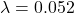 \lambda = 0.052