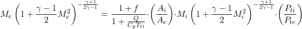 Rendered by QuickLaTeX.com \begin{equation*}M_e\left(1 + \frac{\gamma - 1}{2}M_e^2\right)^{-\frac{\gamma + 1}{2\gamma - 1}} = \frac{1 + f}{1 + \frac{Q}{C_p T_{ti}}} \cdot \left(\frac{A_i}{A_e}\right) \cdot M_i\left(1 + \frac{\gamma - 1}{2}M_i^2\right)^{-\frac{\gamma + 1}{2\gamma - 1}} \cdot \left(\frac{P_{ti}}{P_{te}}\right)\end{equation*}