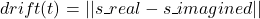 \begin{equation*} drift(t)=||s\_real-s\_imagined|| \end{equation*}