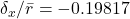 \delta_x/\bar{r} = -0.19817