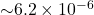 {\sim}6.2 \times 10^{-6}