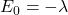 E_0 = -\lambda
