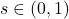 s \in (0,1)
